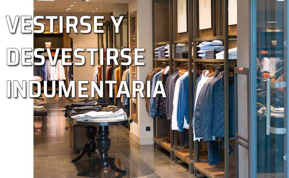 Manera de vestirse y desnudarse. La indumentaria