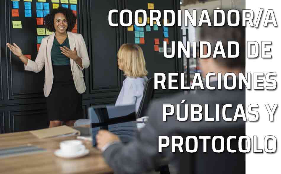 Coordinador-Coordinadora de la Unidad de Relaciones Públicas y Protocolo