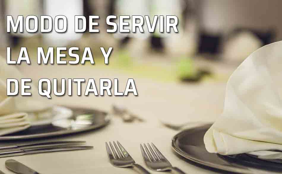 Levantarse de la mesa, modo de servir la mesa y de quitarla