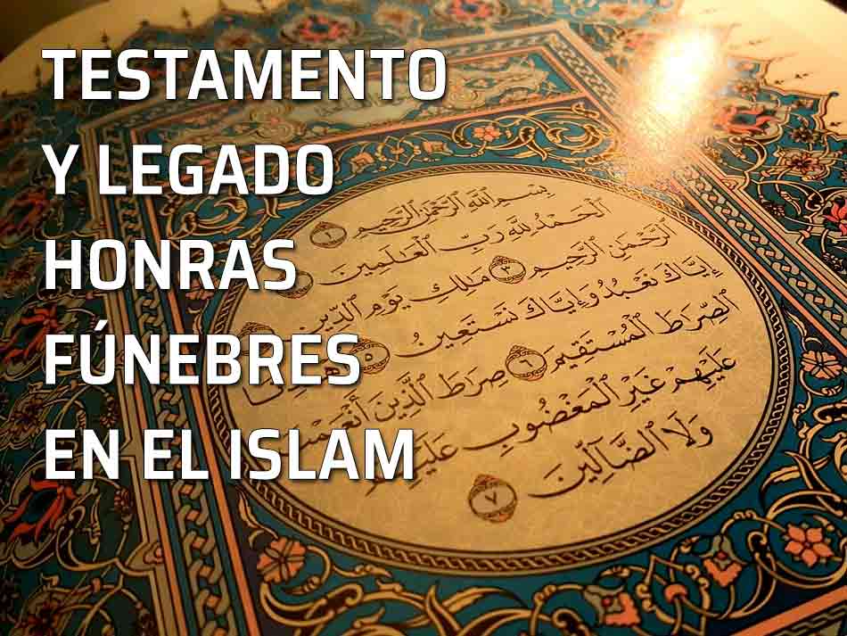 El testamento y el legado. Las honras fúnebres en el Islam. Ceremonial Islámico