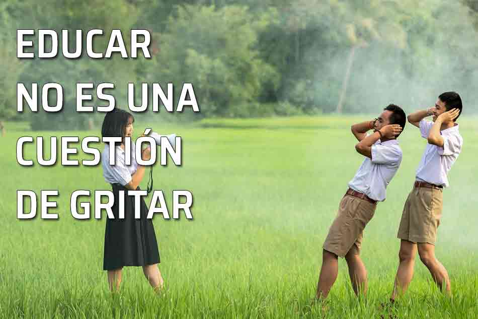 Hablar sin gritar. Obedecer sin vocear. Hablar a gritos