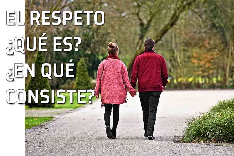 El respeto. ¿A quienes hay que respetar? Las modalidades del respeto. Pareja paseando de la mano