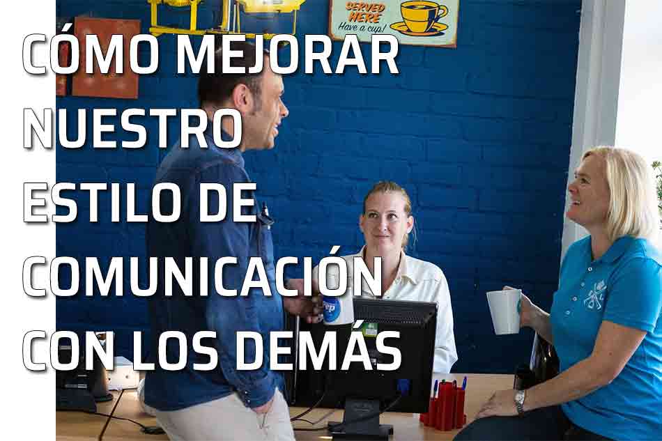 Habilidades sociales y emocionales. Mejorar nuestro estilo de comunicación con los demás