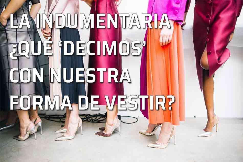 En vestuario y la comunicación no verbal. La indumentaria y su significado La palabras pueden mentir, pero nuestra ropa no