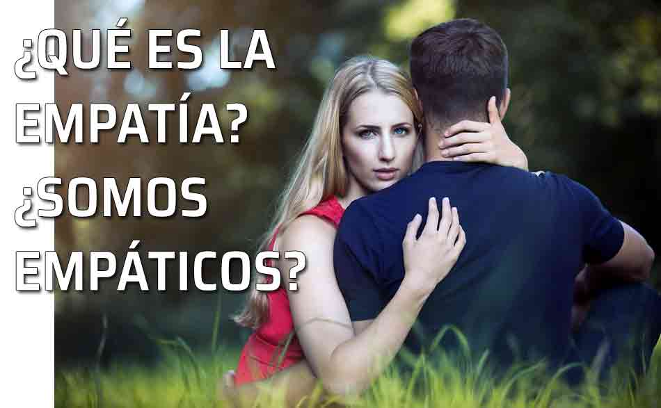 ¿Qué entendemos por empatía? Las ventajas de ser empáticos