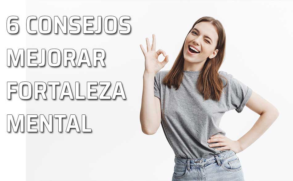 Consejos para mejorar nuestra fortaleza mental