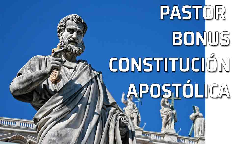 San Pedro. Plaza Vaticano. Documento base de la Iglesia: Pastor Bonus. Constitución Apostólica