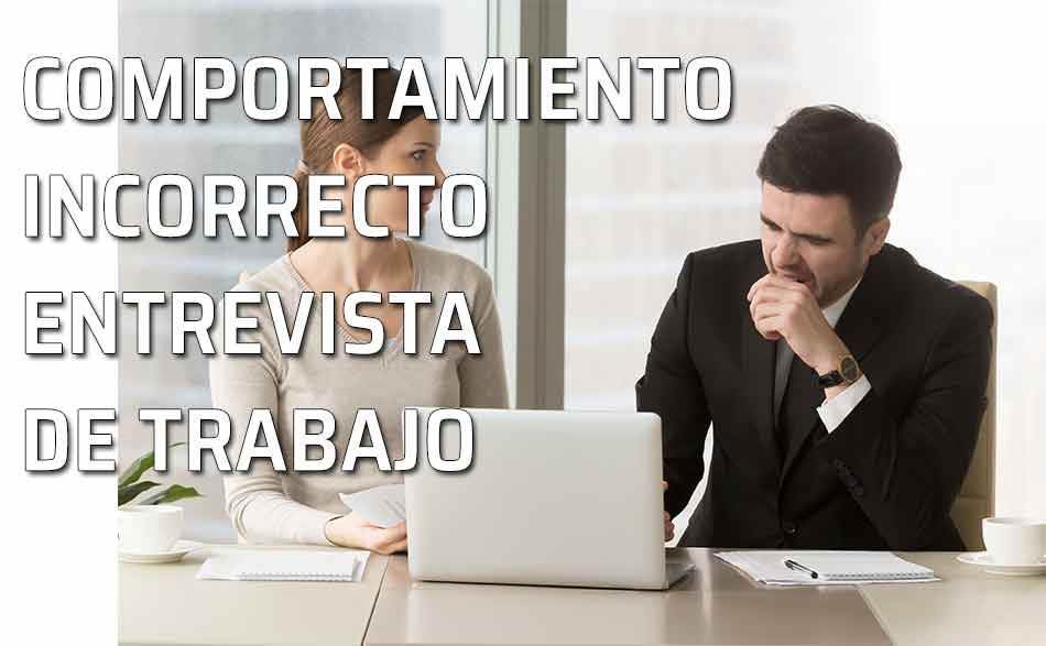 Comportamiento incorrecto en una entrevista de trabajo