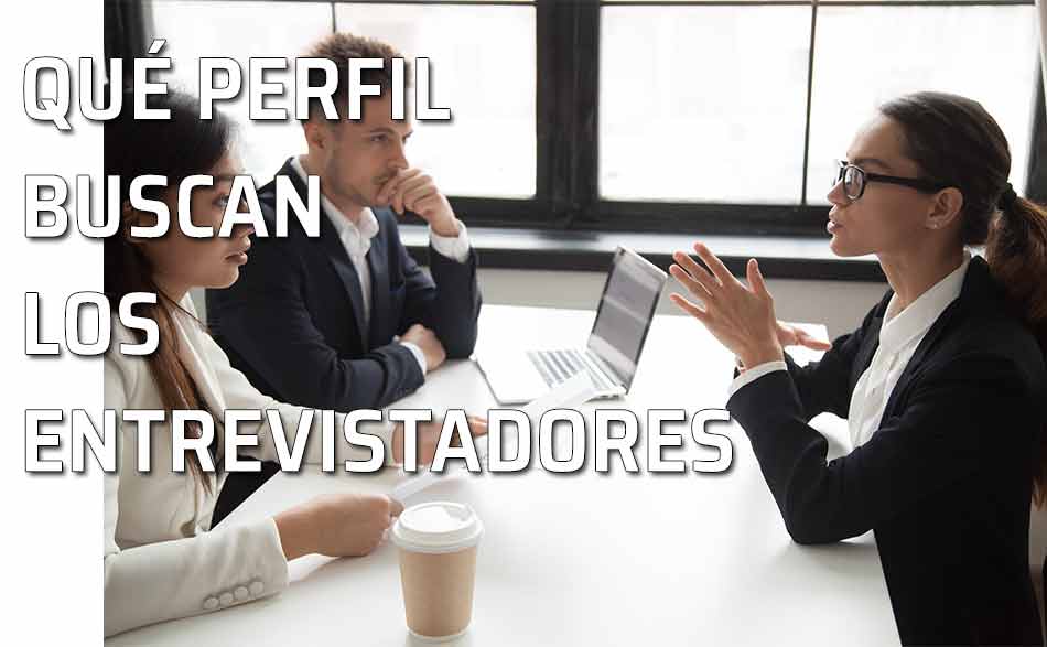 Qué perfil buscan los entrevistadores para un trabajo