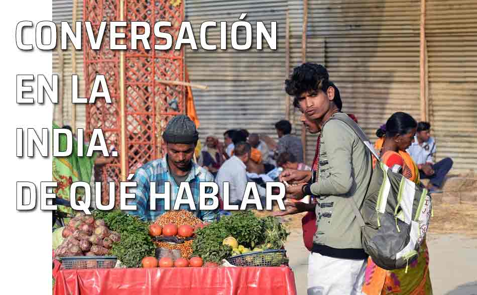 Mercado India. Las conversaciones en la India: temas para tener una buena conversación