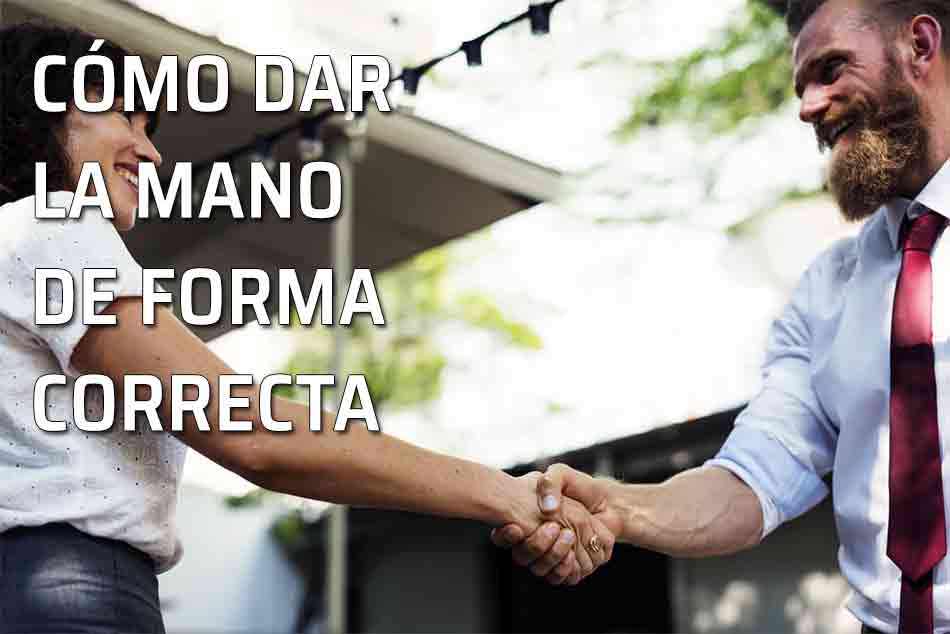 Dar la mano. ¿Cómo dar la mano de forma correcta? La forma apropiada de dar un apretón de manos