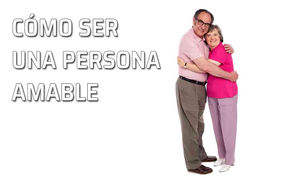 Cómo ser una persona amable y encantadora