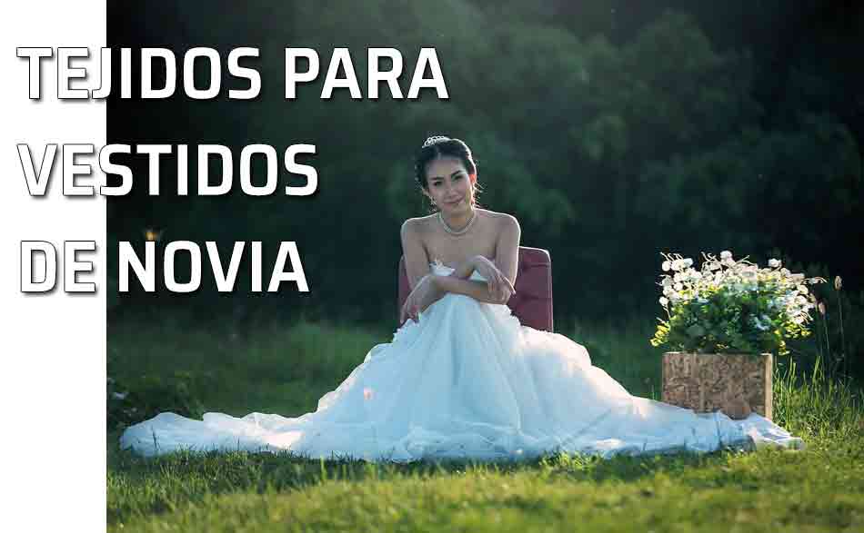 Vestido de novia. Tejidos más utilizados para confeccionar un vestido de novia