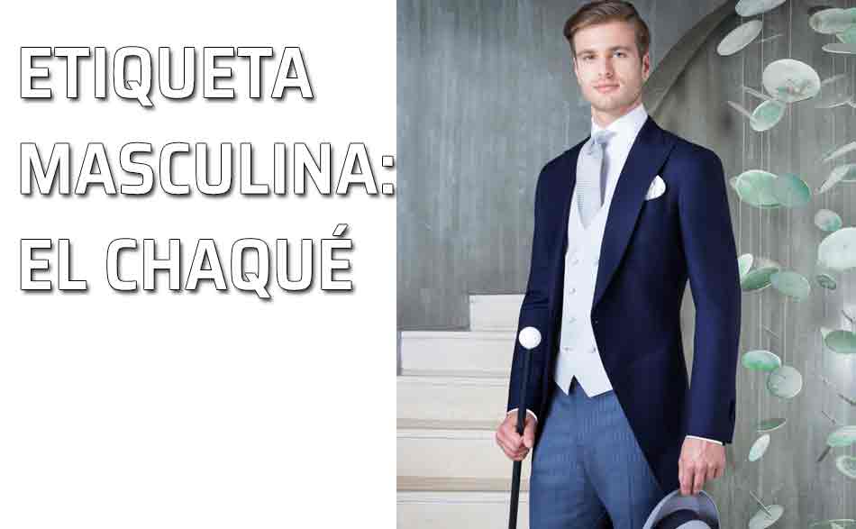 Etiqueta masculina: chaqué