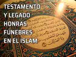 El testamento y el legado. Las honras fúnebres en el Islam. Ceremonial Islámico