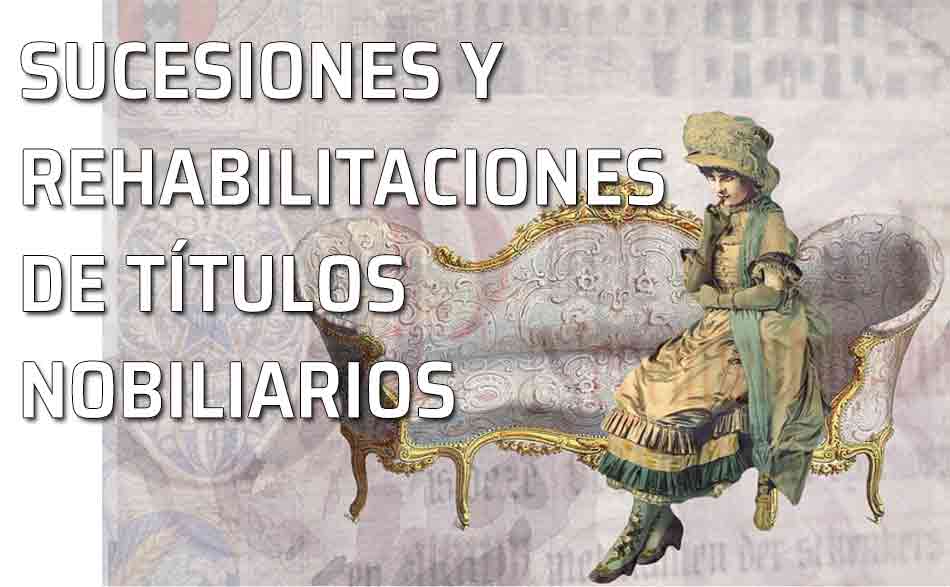 Sucesiones y Rehabilitaciones de títulos nobiliarios